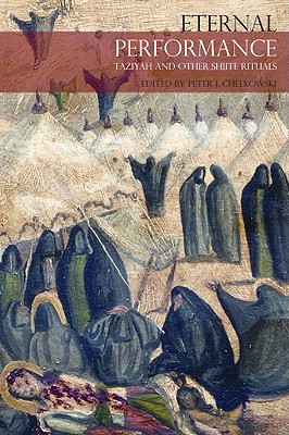 Eternal Performance: Taziyeh and Other Shiite Rituals (Enactments)