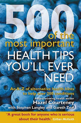 Image for 500 Of The Most Important Health Tips You'll Ever Need - An A-Z of Alternative Health Hints to Help 500 Of The Most Important Health Tips You'll Ever Need - An A-Z of Alternative Health Hints to Help