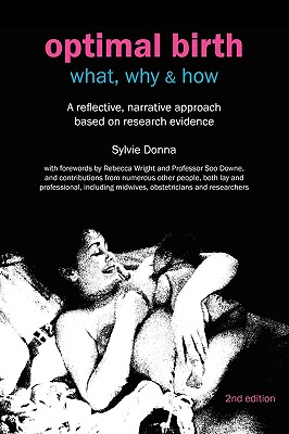 Optimal Birth: What, Why & How: A Reflective, Narrative Approach Based on Research Evidence (Fresh Heart Books for Better Birth)