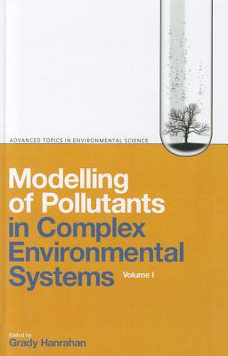 Modelling of Pollutants in Complex Environmental Systems, v. I (Advanced Topics in Environmental Science): 1