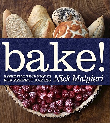 Bake!: Essential Techniques for Perfect Baking