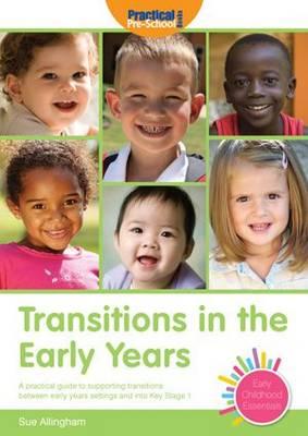 Transitions in the Early Years: A Practical Guide to Supporting Transitions Between Early Years Settings and Into Key Stage One