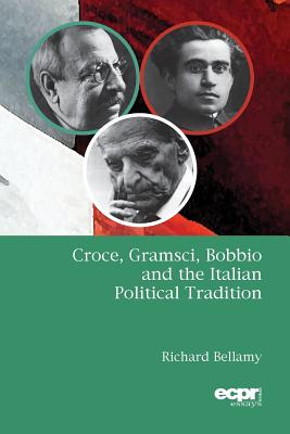 Croce, Gramsci, Bobbio and the Italian Political Tradition (Ecpr Essays Series)