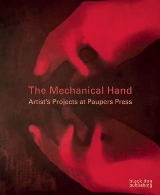The Mechanical Hand: Artists' Projects at Paupers Press