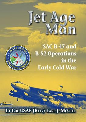 Jet Age Man: SAC B-47 and B-52 Operations in the Early Cold War