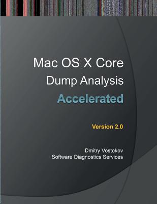 Accelerated Mac OS X Core Dump Analysis, Second Edition: Training Course Transcript with GDB and LLDB Practice Exercises