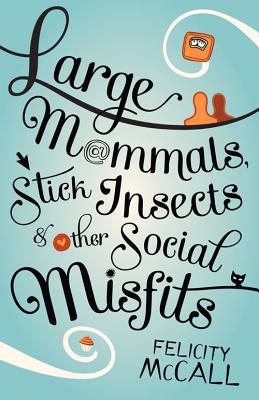 Large Mammals, Stick Insects and Other Social Misfits Felicity McCall