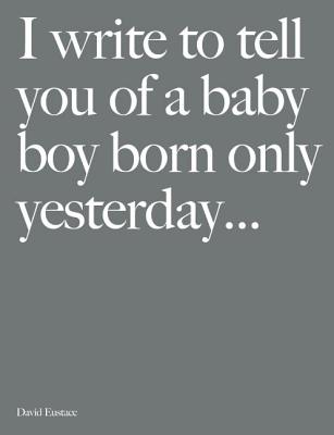 I Write To Tell You Of A Baby Boy Born Only Yesterday . . . .