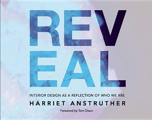 Reveal: Interior Design as a Reflection of Who We are [Hardcover] Harriet Anstruther and Foreword