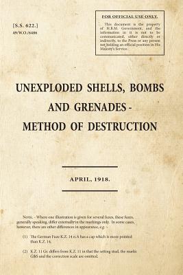 Unexploded Shells, Bombs and Grenades - Method of Destruction (War Office Facsimiles)
