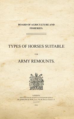 Types of Horses Suitable for Army Remounts (War Office Facsimiles)