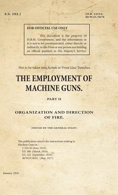 The Employment of Machine Guns Part 2 Organization & Direction of Fire (War Office Facsimiles)