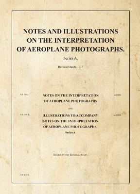Notes and Illustrations on the Interpretation of Aeroplane Photographs (War Office Facsimiles)