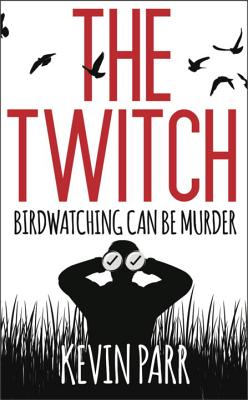 The Twitch: Birdwatching can be murder. [Paperback] Kevin Parr