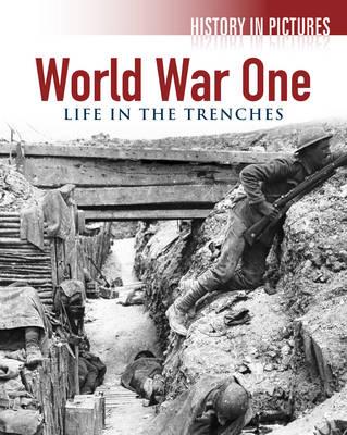 Image for World War One: Life in the Trenches (History in Pictures) World War One: Life in the Trenches (History in Pictures)