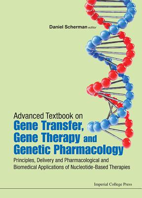 ADVANCED TEXTBOOK ON GENE TRANSFER, GENE THERAPY AND GENETIC PHARMACOLOGY: PRINCIPLES, DELIVERY AND PHARMACOLOGICAL AND BIOMEDICAL APPLICATIONS OF . (Icp Textbooks in Biomolecular Sciences)