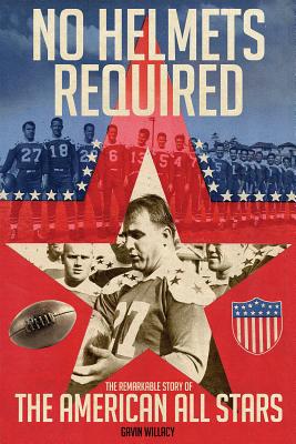 Image for No Helmets Required: The Remarkable Story of the American All Stars No Helmets Required: The Remarkable Story of the American All Stars
