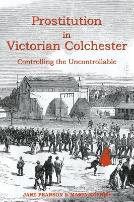 Prostitution in Victorian Colchester Controlling the Uncontrollable