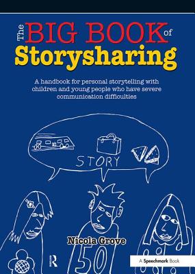 The Big Book of Storysharing: A Handbook for Personal Storytelling with Children and Young People Who Have Severe Communication Difficulties