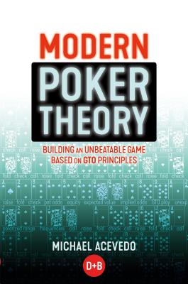 Image for Modern Poker Theory: Building an unbeatable strategy based on GTO principles Modern Poker Theory: Building an unbeatable strategy based on GTO principles