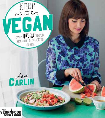 Keep It Vegan: Over 100 Simple, Healthy & Delicious Dishes