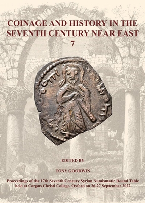 Image for Coinage and History in the Seventh Century Near East 7 Coinage and History in the Seventh Century Near East 7