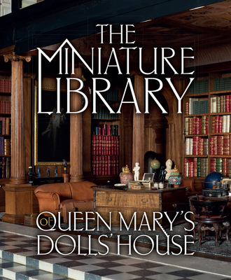 Image for The Miniature Library of Queen Marys Dolls' House (Royal Collection Trust) The Miniature Library of Queen Marys Dolls' House (Royal Collection Trust)