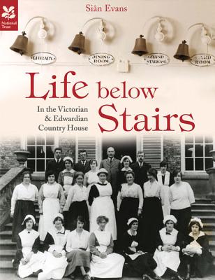 Life Below Stairs - In The Victorian & Edwardian Country House