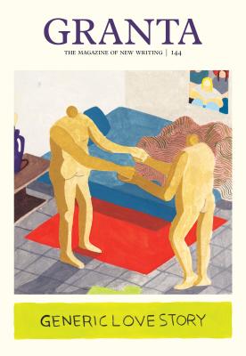 Image for Granta 144: Generic Love Story (The Magazine of New Writing, 144)