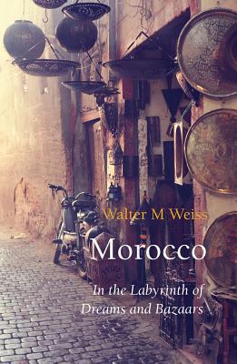 Morocco: In the Labyrinth of Dreams and Bazaars (Armchair Traveller)