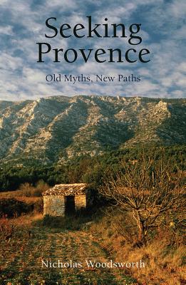 Seeking Provence: Old Myths, New Paths (Armchair Traveller)