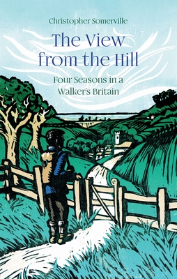 The View from the Hill: Four Seasons in a Walkers Britain (Armchair Traveller)