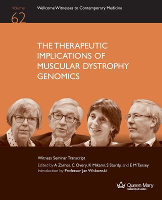 The Therapeutic Implications of Muscular Dystrophy Genomics (Wellcome Witnesses to Contemporary Medicine)