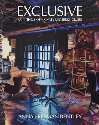 Anna Freeman Bentley - Exclusive: Paintings of Private Members Clubs