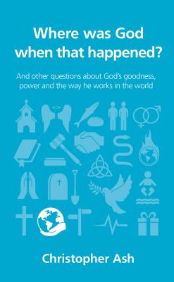 Where was God when that happened (Questions Christians Ask)