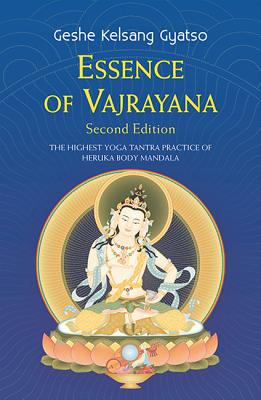Essence Of Vajrayana: The Highest Yoga Tantra Practice Of Heruka Body Mandala