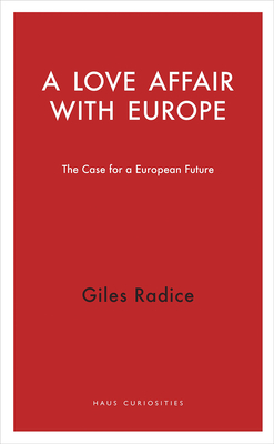 A Love Affair with Europe: The Case for a European Future (Haus Curiosities)