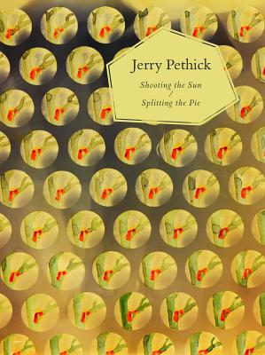 Jerry Pethick: Shooting the Sun Splitting the Pie