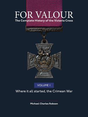 For Valour: The Complete History of The Victoria Cross