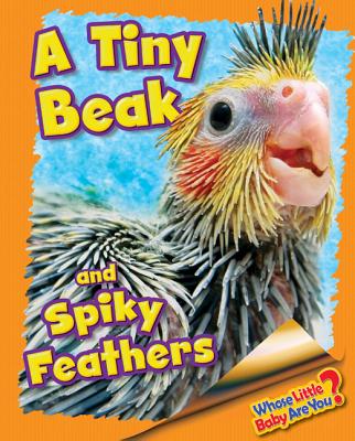 A Tiny Beak and Spiky Feathers (Cockatiel) (Whose Little Baby Are You)
