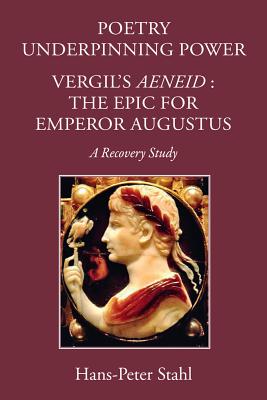 Image for POETRY UNDERPINNING POWER Vergil's Aeneid: the Epic for Emperor Augustus POETRY UNDERPINNING POWER Vergil's Aeneid: the Epic for Emperor Augustus