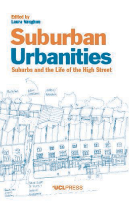 Suburban Urbanities: Suburbs and the Life of the High Street