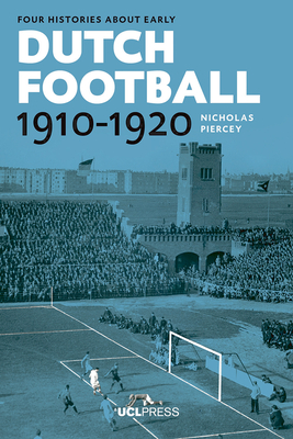 Four Histories about Early Dutch Football, 1910-1920. Constructing Discourses