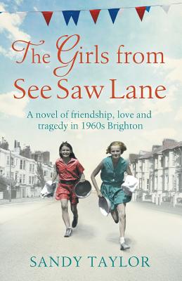 Girls from See Saw Lane: A Novel of Friendship, Love and Tragedy in 1960s Brighton