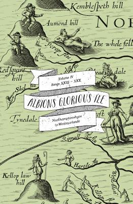 Albion's Glorious Ile: Volume 4 - Northamptonshyre to Westmorlande (Volume 4)