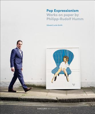 Pop Expressionism: Works on Paper by Phillip-Rudolf Humm