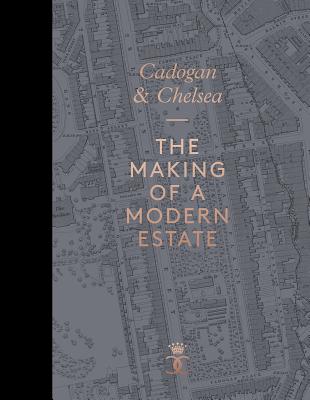 Cadogan and Chelsea: The Making of a Modern Estate