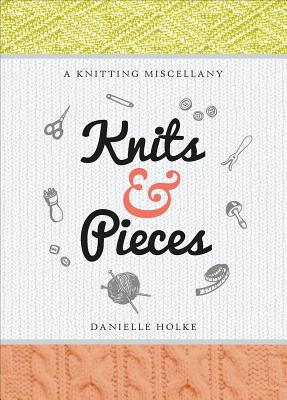 Knits and Pieces: A Knitting Miscellany