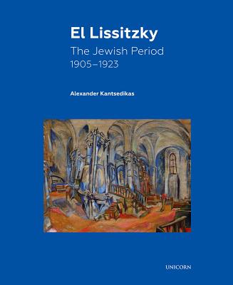 El Lissitzky: The Jewish Period, 1905 1923