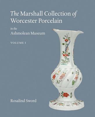 Image for The Marshall Collection of Worcester Porcelain in the Ashmolean Museum The Marshall Collection of Worcester Porcelain in the Ashmolean Museum